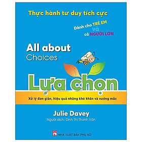 Sách - Thực Hành Tư Duy Tích Cực: All About Choices - Lựa Chọn - NXB Phụ Nữ