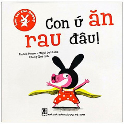 Lợn tai thỏ Bobby - Con ứ ăn rau đâu!