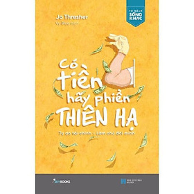Sách Có Tiền Hãy Phiền Thiên Hạ - Skybooks - BẢN QUYỀN