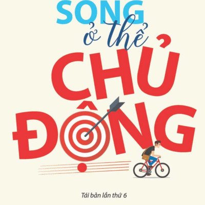 Sống Ở Thể Chủ Động (Tái Bản 2019)