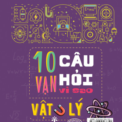 10 Vạn Câu Hỏi Vì Sao? – Vật Lý (Tái Bản) (HH)