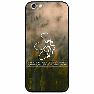 Ốp lưng in cho Iphone 6/ 6s Mẫu Sau Tất Cả