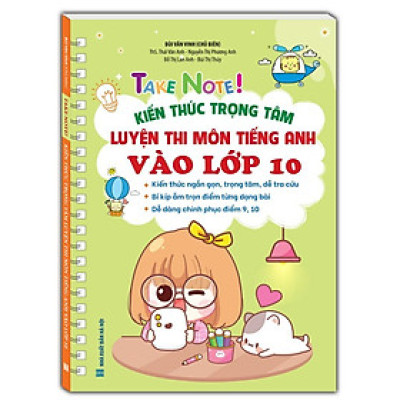 Sách - Take Note - Kiến Thức Trọng Tâm Luyện Thi Môn Tiếng Anh Vào Lớp 10 - Không Lò Xo - Minh Thắng