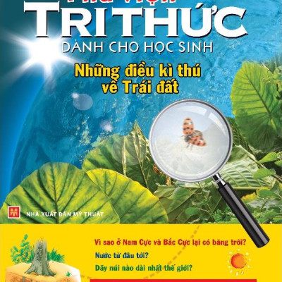 Thư Viện Tri Thức Dành Cho Học Sinh - Những Điều Kỳ Thú Về Trái Đất (Tái Bản 2023)