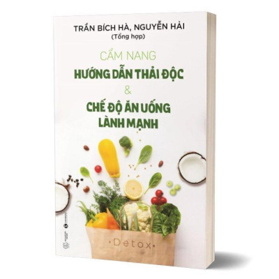 Sách - Cẩm Nang Hướng Dẫn Thải Độc Và Chế Độ Ăn Uống Lành Mạnh - Thái Hà Books