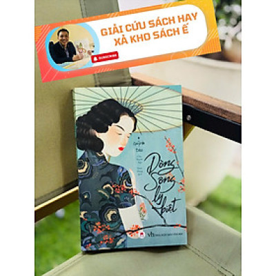 [Giải cứu sách hay, xả kho chống ế] DÒNG SÔNG LY BIỆT - Quỳnh Dao - Chu Thanh Nga; Đàm Hưng dịch - Huy Hoàng - NXB Văn học