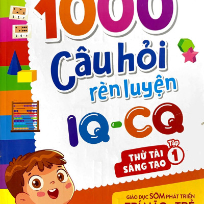 1000 Câu Hỏi Rèn Luyện IQ - CQ - Thách Thức Sáng Tạo - Tập 1