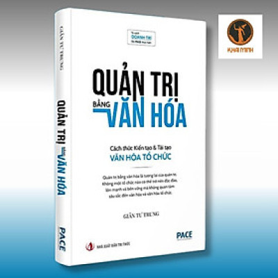 QUẢN TRỊ BẰNG VĂN HÓA - Cách thức Kiến tạo & Tái tạo Văn hóa Tổ chức - TS. GIẢN TƯ TRUNG