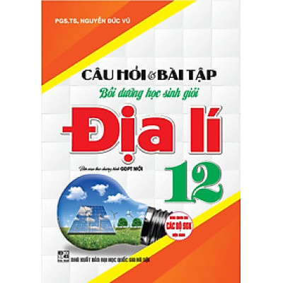 Câu Hỏi Và Bài Tập Bồi Dưỡng Học Sinh Giỏi Địa Lí 12 (Dùng Chung Cho Các Bộ SGK Hiện Hành) - HA
