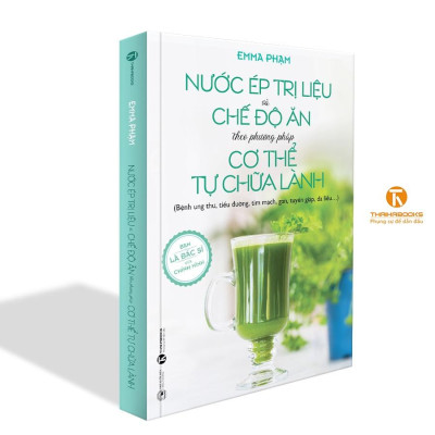 Nước Ép Trị Liệu Và Chế Độ Ăn Theo Phương Pháp Cơ Thể Tự Chữa Lành