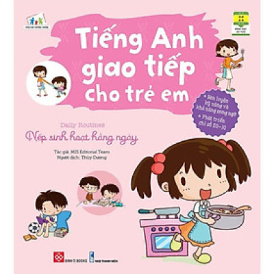 Sách Tiếng Anh Giao Tiếp Cho Trẻ Em - Daily Routines - Nếp Sinh Hoạt Hằng Ngày