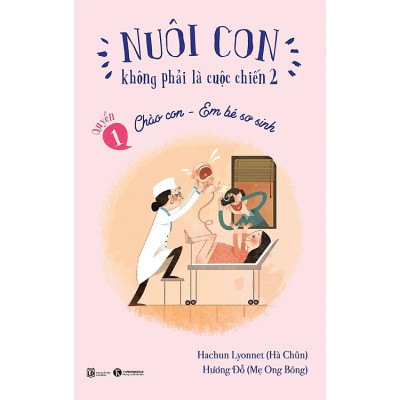 Combo Nuôi Con Không Phải Là Cuộc Chiến : Bé Tự Ngủ - Cha Mẹ Thư Thái, Chào Con Em Bé Sơ Sinh và Nếp Sinh Hoạt Cho Bé Yêu ( Tặng Kèm Sổ Tay )