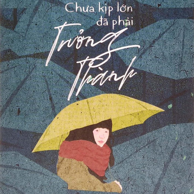 Chưa Kịp Lớn Đã Phải Trưởng Thành (Tái Bản 2023)