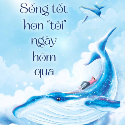 Sống Tốt Hơn “Tôi” Ngày Hôm Qua
