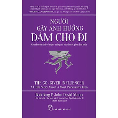 Người Gây Ảnh Hưởng - Dám Cho Đi: Câu Chuyện Nhỏ Về Một Ý Tưởng Có Sức Thuyết Phục Lớn Nhất  - Bản Quyền