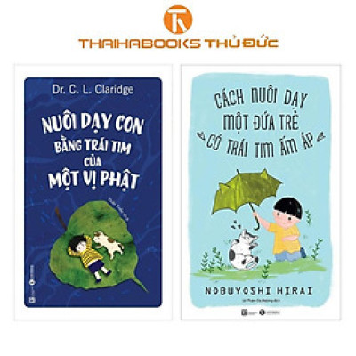 Sách - Combo 2 cuốn : Nuôi Dạy Con Bằng Trái Tim Của Một Vị Phật + Cách Nuôi Dạy Một Đứa Trẻ Có Trái Tim Ấm Áp - Thái Hà Books