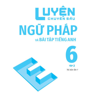 Luyện Chuyên Sâu Ngữ Pháp Và Bài Tập Tiếng Anh 6 - Tập 2 (Theo Chương Trình Global Success)
