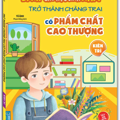 Bí Kíp Trường Thành Mạnh Mẽ Cho Học Sinh Nam - Trở Thành Chàng Trai Có Phẩm Chất Cao Thượng - Kiên Trì