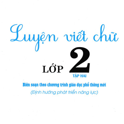 Luyện Viết Chữ Lớp 2 - Tập 2 (Theo Chương Trình Giáo Dục Phổ Thông Mới)