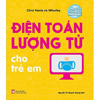 Bộ Sách Vỡ Lòng Về Khoa Học - Điện Toán Lượng Tử Cho Trẻ Em_PNU