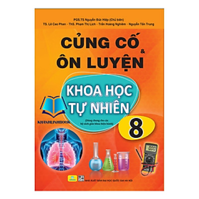 Sách - Củng Cố và Ôn Luyện Khoa Học Tự Nhiên Lớp 8 - Dùng chung cho các bộ SGK hiện hành