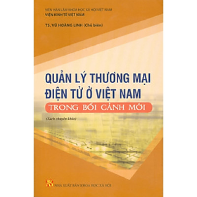 Quản Lý thương Mại Điện Tử Ở Việt Nam Trong Bối Cảnh Mới (Sách Chuyên Khảo)
