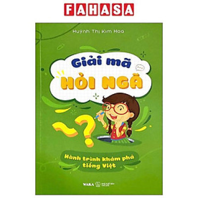 Sách - Giải Mã Hỏi Ngã - Hành Trình Khám Phá Tiếng Việt