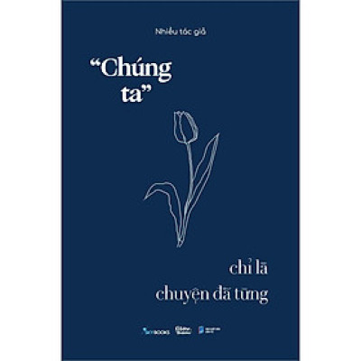 Sách - Chúng Ta Chỉ Là Chuyện Đã Từng - AZ Việt Nam