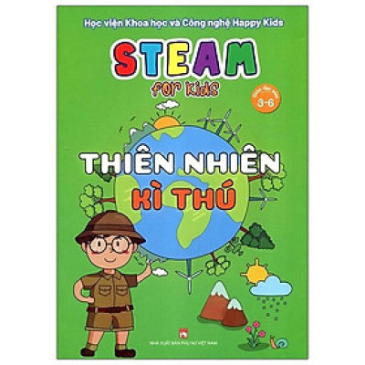 Steam For Kids - Thiên Nhiên Kì Thú (Giáo Dục Sớm 3-6 Tuổi)