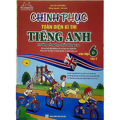 Sách - Chinh Phục Toàn Diện Kì Thi Tiêng Anh Vào Lớp 6 - Tập 2 - Trường Chuyên, Chất Lượng Cao - Có Đáp Án - Minh Thắng