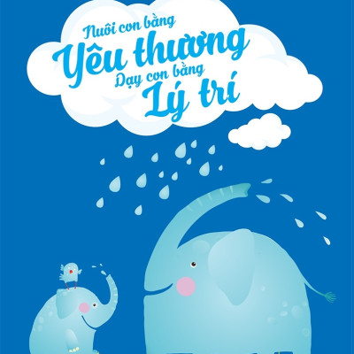 Combo 2 cuốn: Nuôi Con Bằng Yêu Thương - Dạy Con Bằng Lý Trí + Cha Mẹ Độc Hại