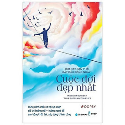 Hôm Nay Bạn Bắt Đầu Phải Sống Ngay Cuộc Đời Đẹp Nhất