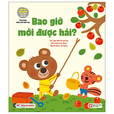 Gấu Con Tinh Nghịch - Sách Tranh Giáo Dục Nhân Cách - Khả Năng Kiềm Chế Cảm Xúc - Bao Giờ Mới Được Hái ?