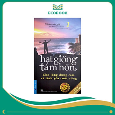 Hạt Giống Tâm Hồn 1 - Cho Lòng Dũng Cảm Và Tình Yêu Cuộc Sống (Tái Bản 2022)